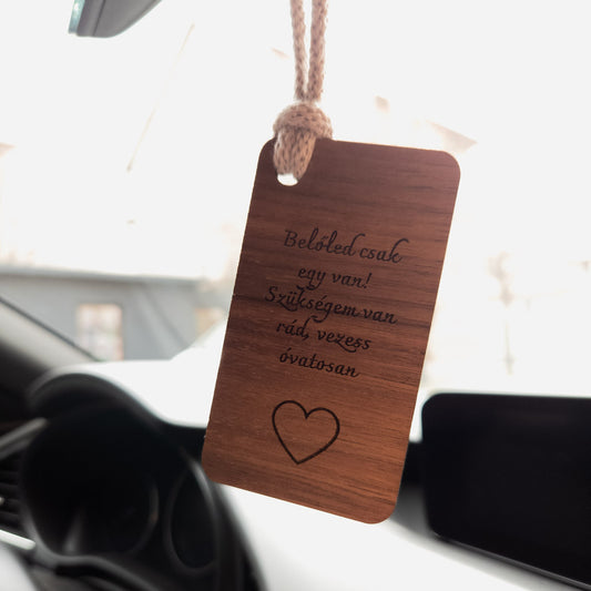 Belőled csak egy van! Szükségem van rád, vezess óvatosan! autós dísz