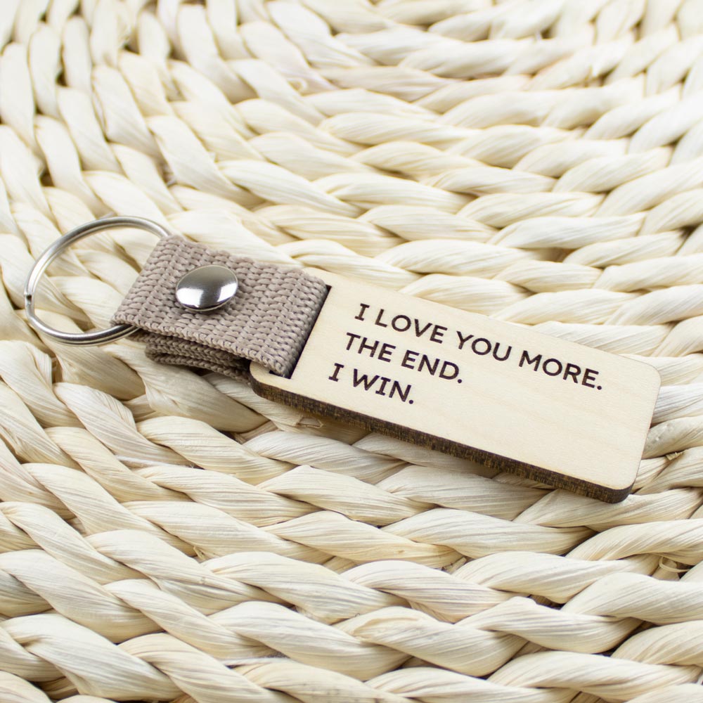 I love you more. The End. I win. kulcstartó